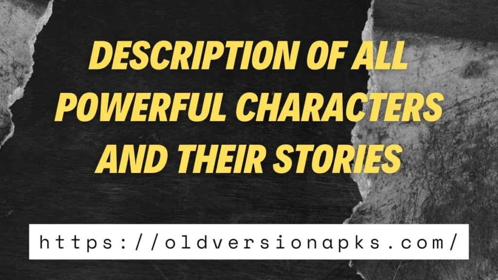 Description of all powerful characters and their stories