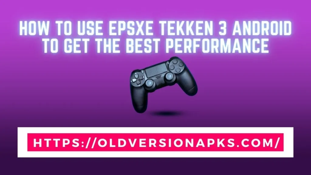 How to Use ePSXe Tekken 3 Android to get the Best Performance
