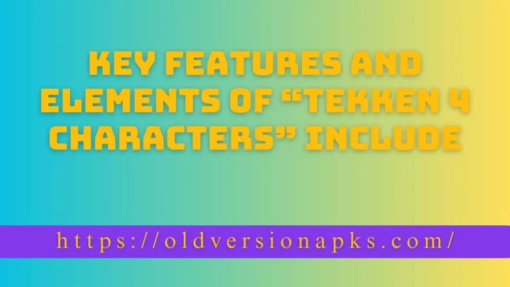 Key features and elements of “Tekken 4 Characters” include