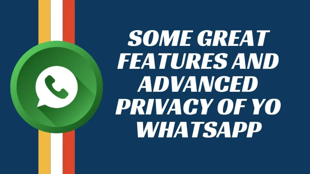 Some Great Features And Advanced Privacy Of Yo WhatsApp 