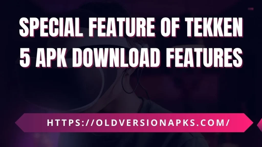 Special Feature of Tekken 5 APK Download Features