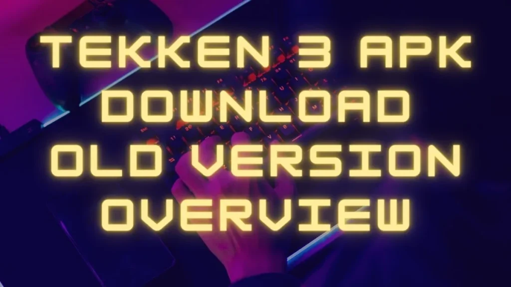 Tekken 3 APK Download Old Version Overview