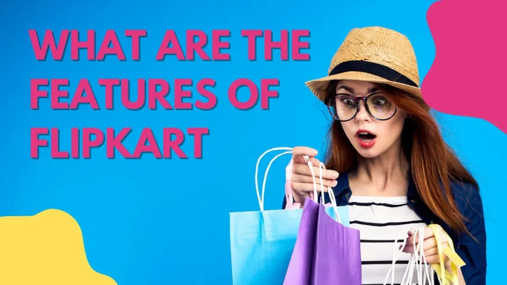 What are the features Of Flipkart