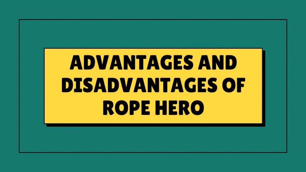 Advantages And Disadvantages Of Rope Hero