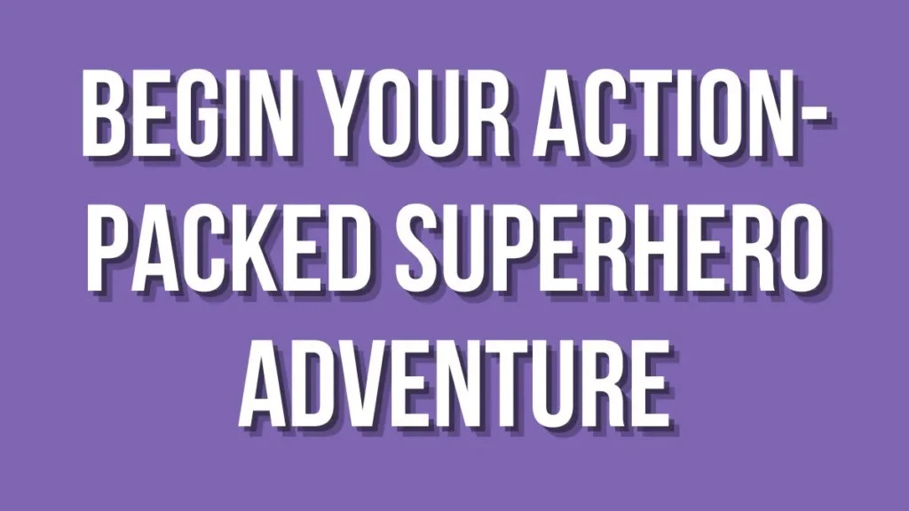 Begin Your Action-Packed Superhero Adventure