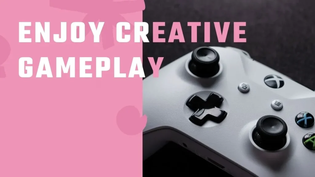 Enjoy Creative Gameplay