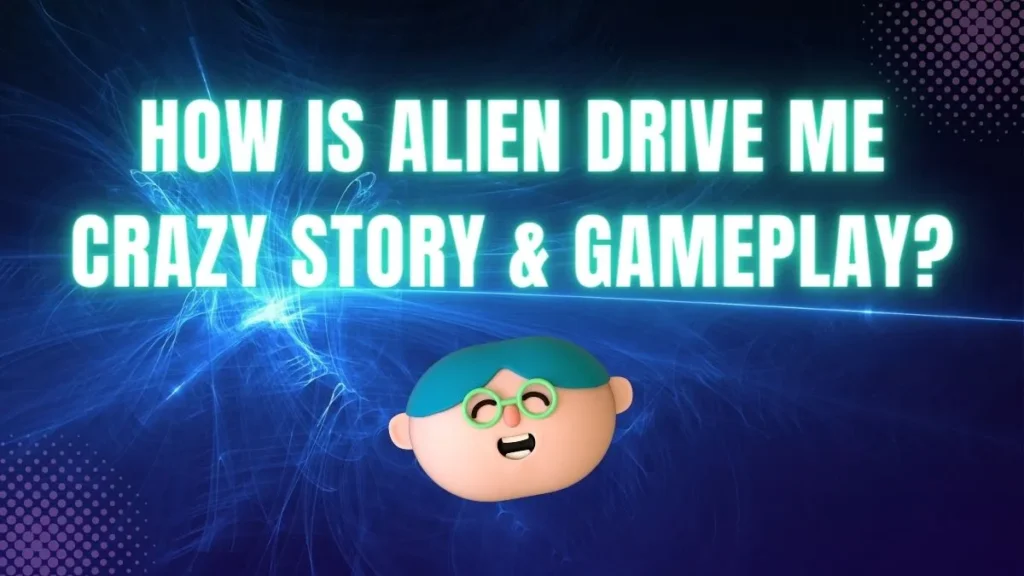 How is Alien Drive Me Crazy Story & Gameplay?