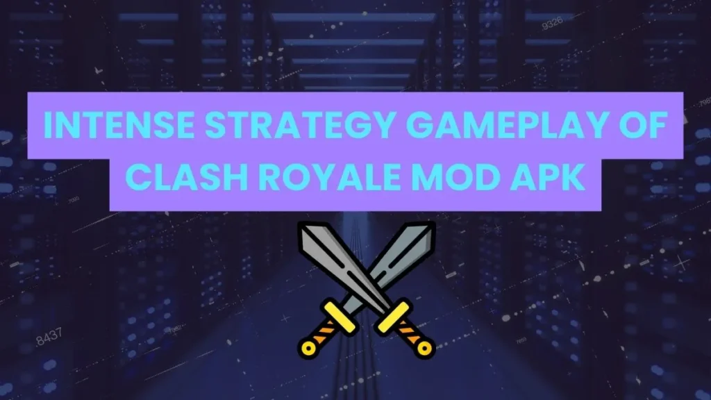 Intense Strategy Gameplay Of Clash Royale MOD APK