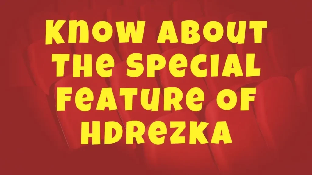 Know About The Special Feature Of HDRezka