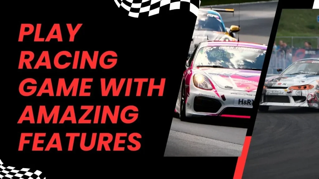 Play racing game with amazing features