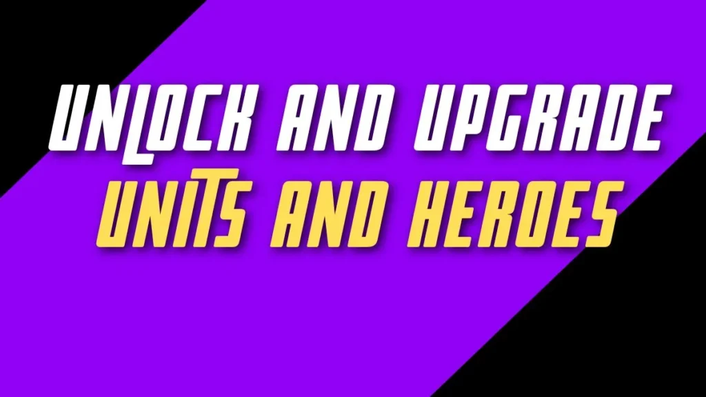 Unlock And Upgrade Units And Heroes