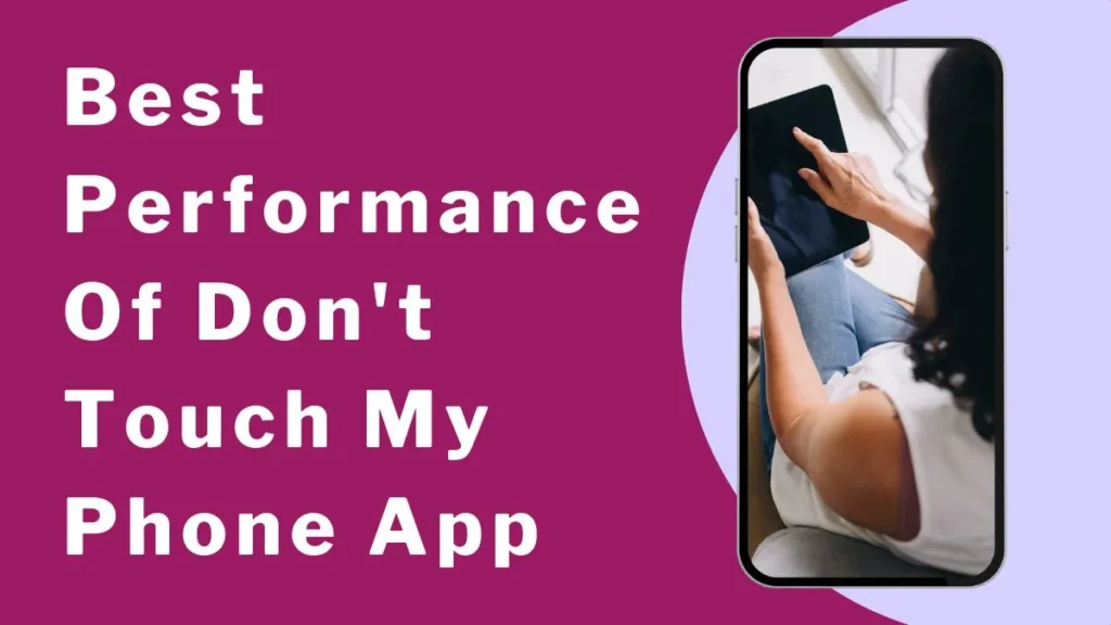 Best Performance Of Don't Touch My Phone App