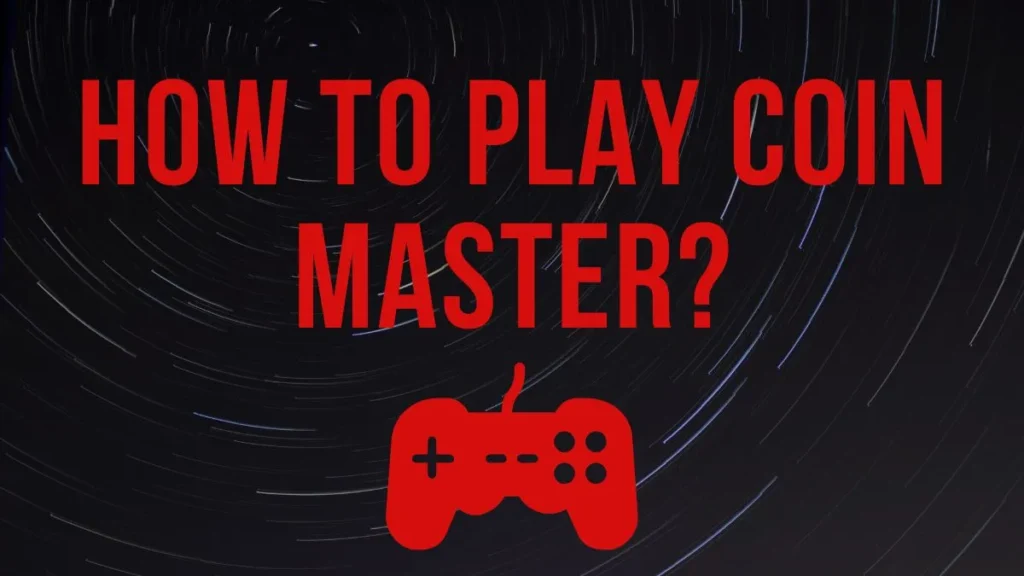 How to play Coin Master?