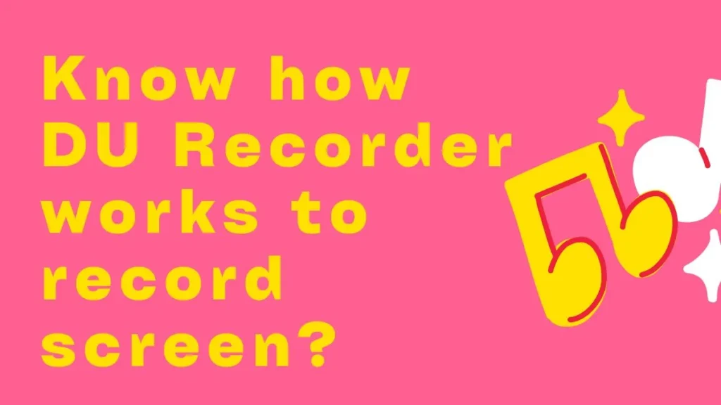 Know how DU Recorder works to record screen?