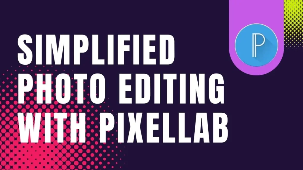Simplified Photo Editing With Pixellab