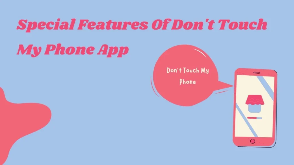 Special Features Of Don't Touch My Phone App