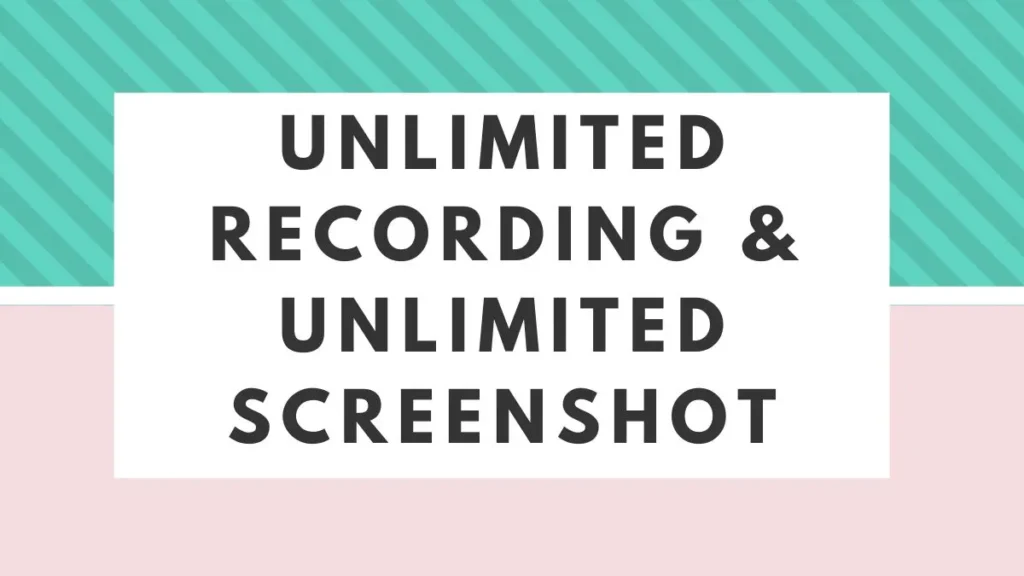 Unlimited Recording & Unlimited Screenshot